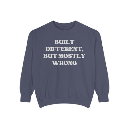 Built Different, But Mostly Wrong Unisex Garment-Dyed Sweatshirt