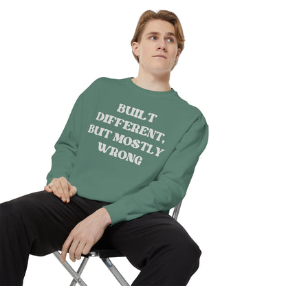 Built Different, But Mostly Wrong Unisex Garment-Dyed Sweatshirt