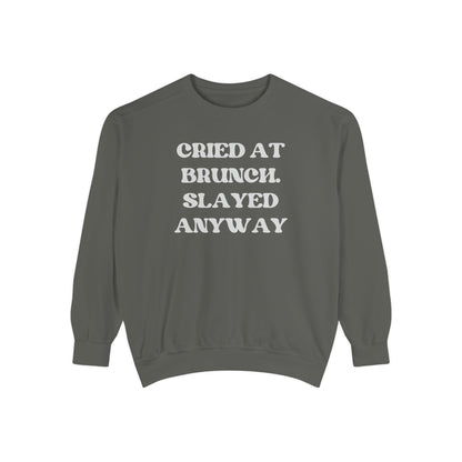 Cried at Brunch. Slayed Anyway Unisex Garment-Dyed Sweatshirt