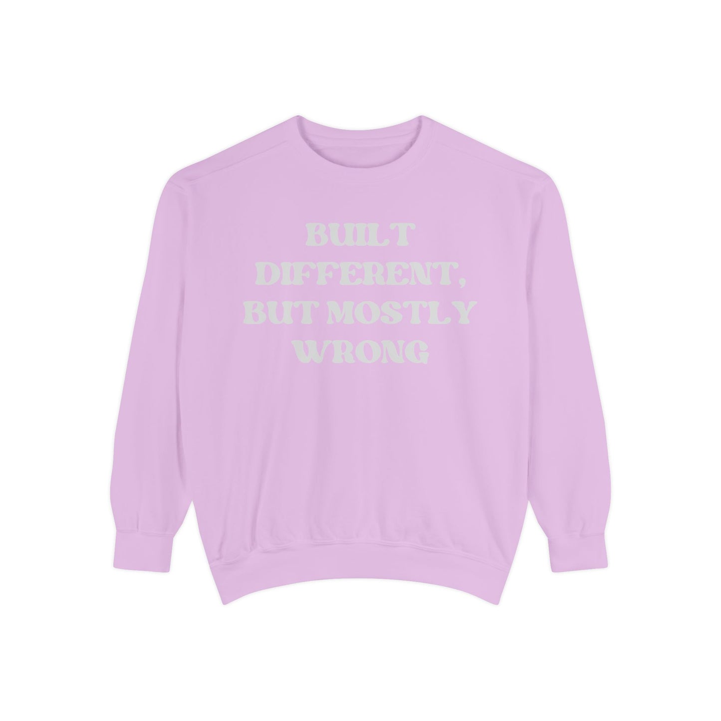 Built Different, But Mostly Wrong Unisex Garment-Dyed Sweatshirt