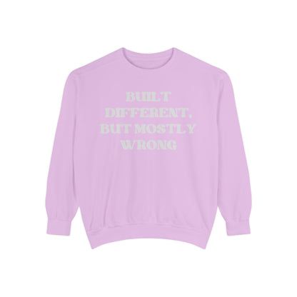 Built Different, But Mostly Wrong Unisex Garment-Dyed Sweatshirt