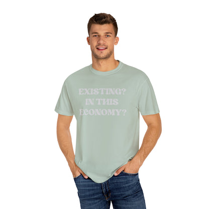 Exist? In this Economy? Unisex T-Shirt