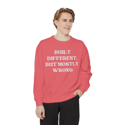 Built Different, But Mostly Wrong Unisex Garment-Dyed Sweatshirt