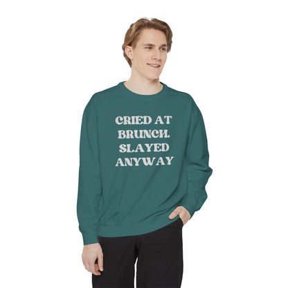 Cried at Brunch. Slayed Anyway Unisex Garment-Dyed Sweatshirt