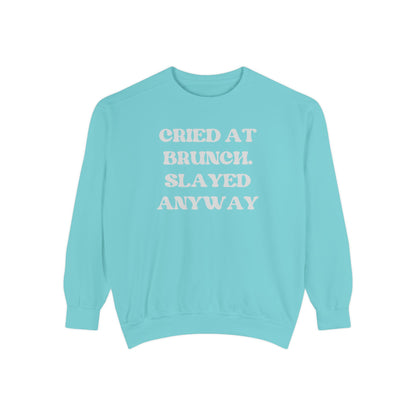 Cried at Brunch. Slayed Anyway Unisex Garment-Dyed Sweatshirt