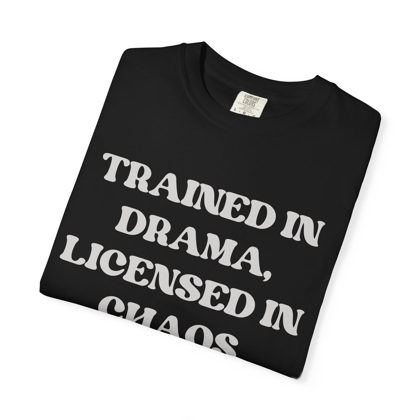 Trained in Drama, Licensed in Chaos Unisex T-Shirt