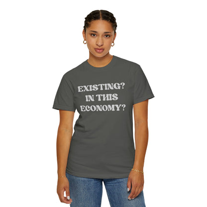 Exist? In this Economy? Unisex T-Shirt