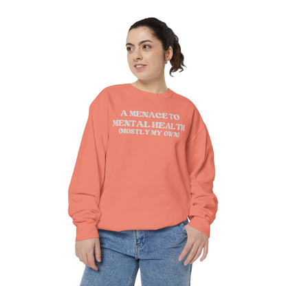 Menace to Mental Health Unisex Garment-Dyed Sweatshirt