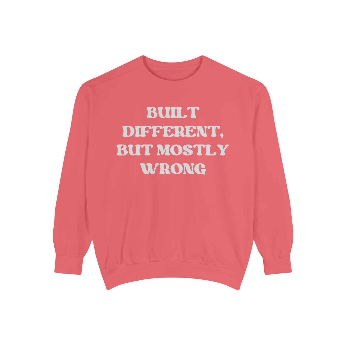 Built Different, But Mostly Wrong Unisex Garment-Dyed Sweatshirt
