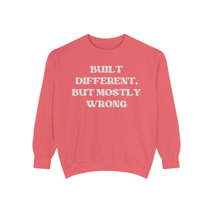 Built Different, But Mostly Wrong Unisex Garment-Dyed Sweatshirt