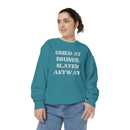 Cried at Brunch. Slayed Anyway Unisex Garment-Dyed Sweatshirt
