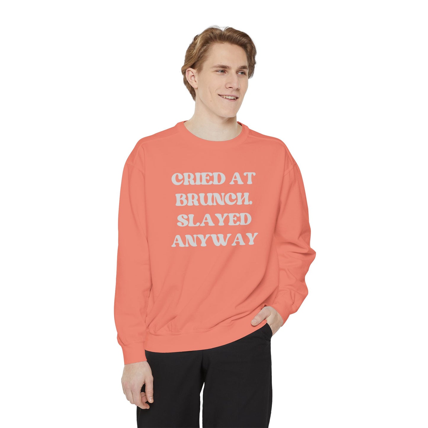 Cried at Brunch. Slayed Anyway Unisex Garment-Dyed Sweatshirt