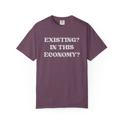 Exist? In this Economy? Unisex T-Shirt