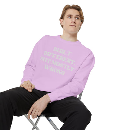 Built Different, But Mostly Wrong Unisex Garment-Dyed Sweatshirt