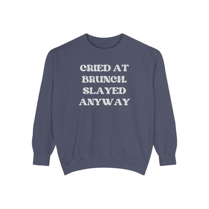 Cried at Brunch. Slayed Anyway Unisex Garment-Dyed Sweatshirt