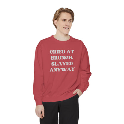 Cried at Brunch. Slayed Anyway Unisex Garment-Dyed Sweatshirt