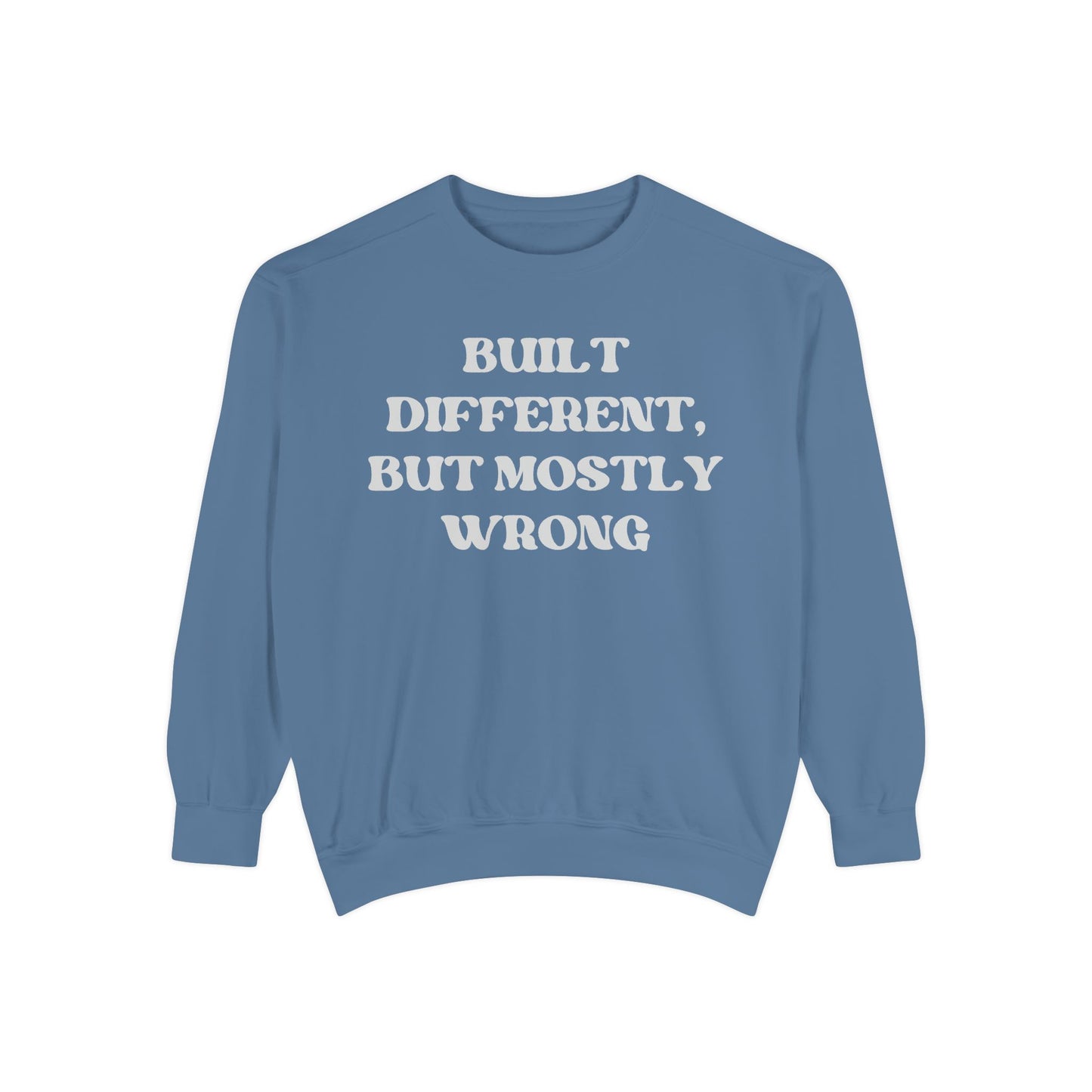 Built Different, But Mostly Wrong Unisex Garment-Dyed Sweatshirt