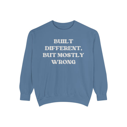 Built Different, But Mostly Wrong Unisex Garment-Dyed Sweatshirt