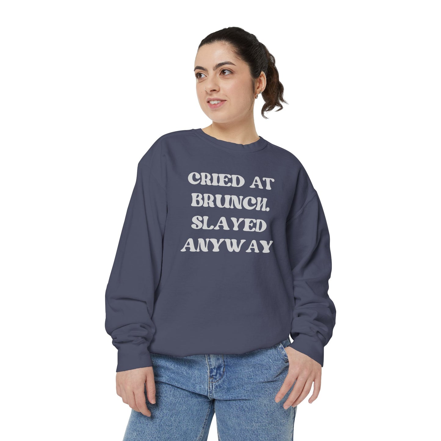 Cried at Brunch. Slayed Anyway Unisex Garment-Dyed Sweatshirt
