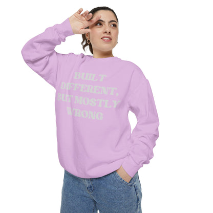 Built Different, But Mostly Wrong Unisex Garment-Dyed Sweatshirt