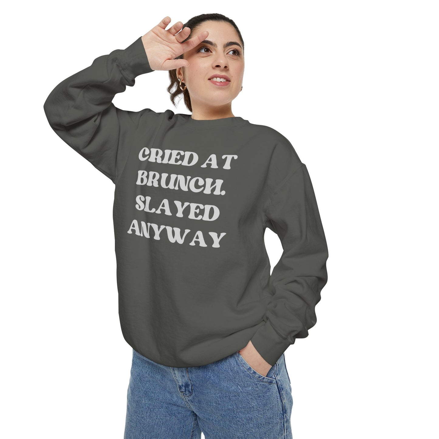 Cried at Brunch. Slayed Anyway Unisex Garment-Dyed Sweatshirt