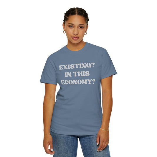 Exist? In this Economy? Unisex T-Shirt