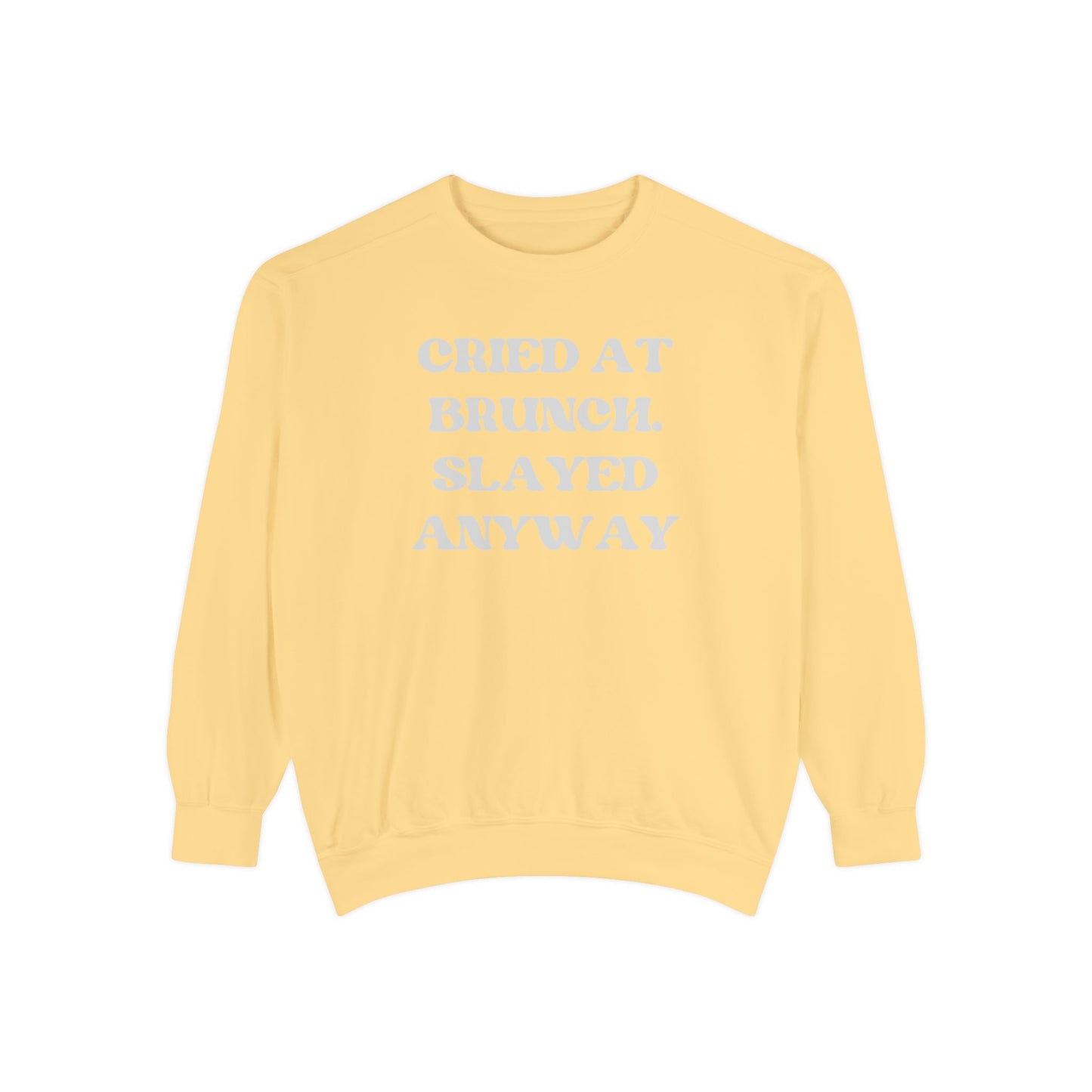 Cried at Brunch. Slayed Anyway Unisex Garment-Dyed Sweatshirt