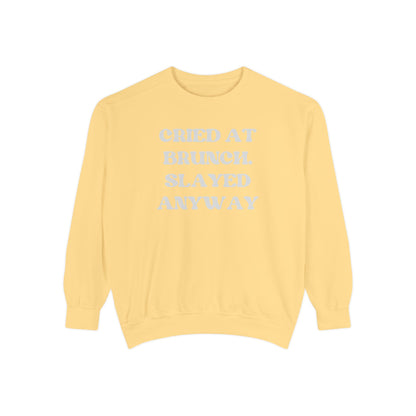 Cried at Brunch. Slayed Anyway Unisex Garment-Dyed Sweatshirt
