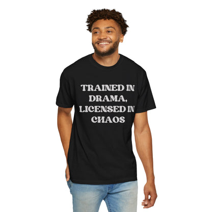 Trained in Drama, Licensed in Chaos Unisex T-Shirt