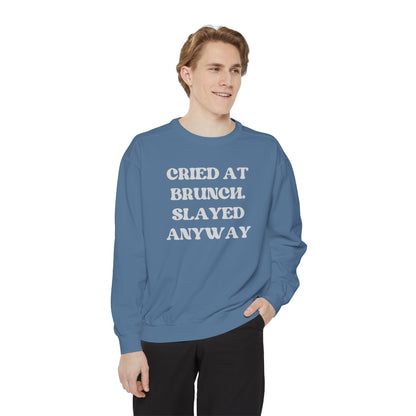 Cried at Brunch. Slayed Anyway Unisex Garment-Dyed Sweatshirt