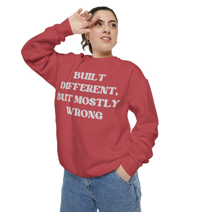 Built Different, But Mostly Wrong Unisex Garment-Dyed Sweatshirt