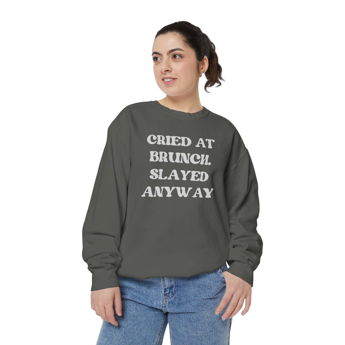Cried at Brunch. Slayed Anyway Unisex Garment-Dyed Sweatshirt