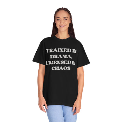 Trained in Drama, Licensed in Chaos Unisex T-Shirt