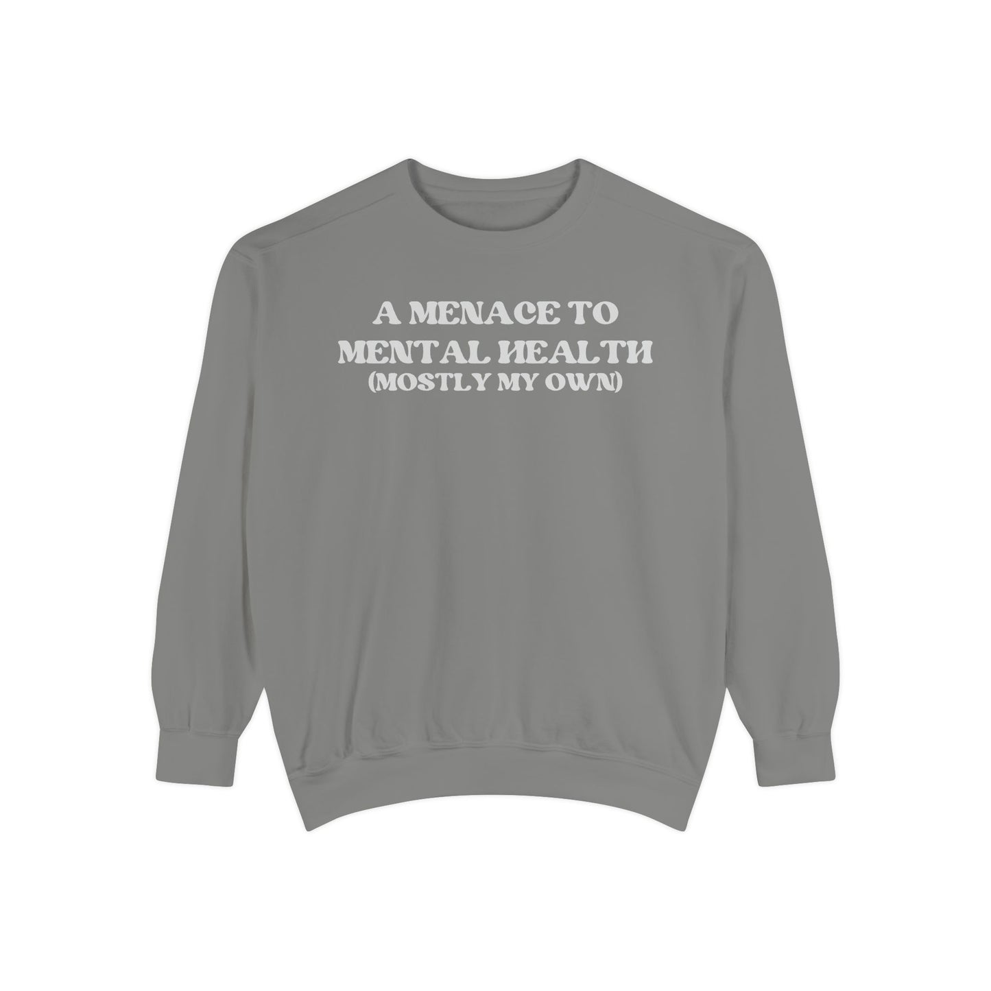 Menace to Mental Health Unisex Garment-Dyed Sweatshirt