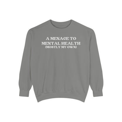 Menace to Mental Health Unisex Garment-Dyed Sweatshirt