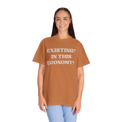 Exist? In this Economy? Unisex T-Shirt