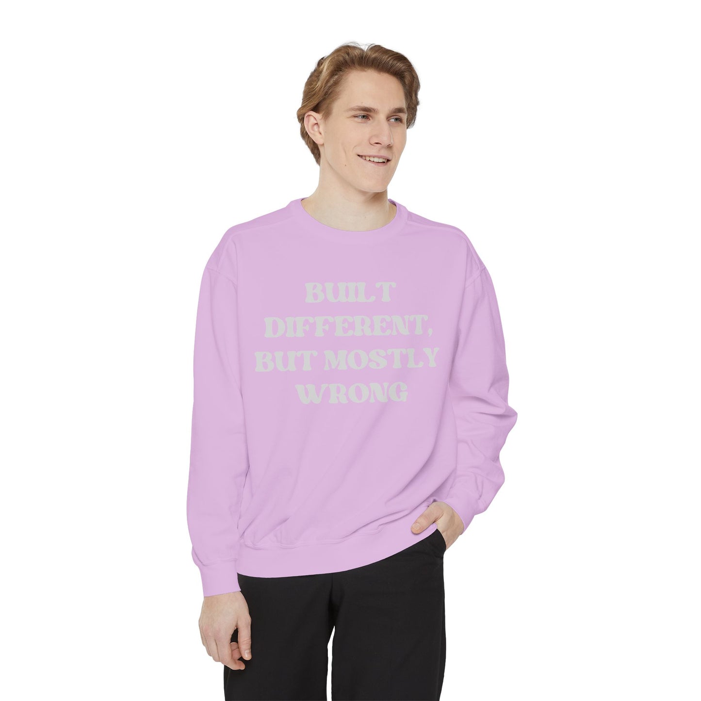 Built Different, But Mostly Wrong Unisex Garment-Dyed Sweatshirt