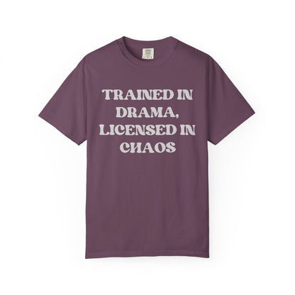 Trained in Drama, Licensed in Chaos Unisex T-Shirt