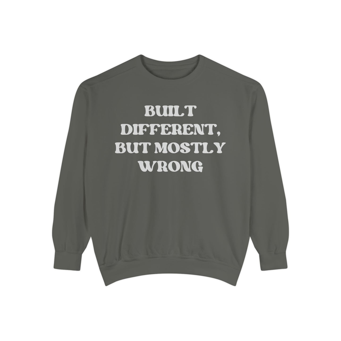 Built Different, But Mostly Wrong Unisex Garment-Dyed Sweatshirt