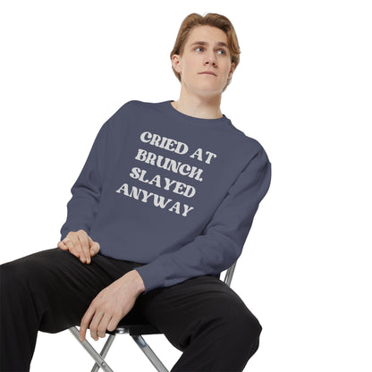 Cried at Brunch. Slayed Anyway Unisex Garment-Dyed Sweatshirt