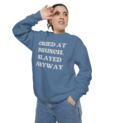 Cried at Brunch. Slayed Anyway Unisex Garment-Dyed Sweatshirt